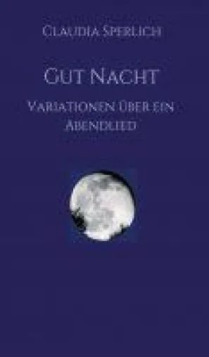 Gut Nacht - Lyrische Variationen über ein Abendlied Bild: Gut Nacht - Lyrische Variationen über ein Abendlied