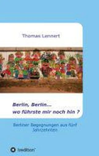 Bild: Berlin, Berlin...wo führste mir noch hin - Begegnungen in Berlin