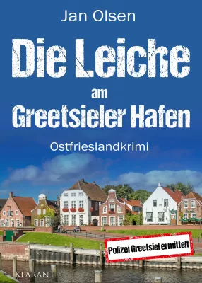 Neuerscheinung: Ostfrieslandkrimi "Die Leiche am Greetsieler Hafen" von Jan Olsen im Klarant Verlag Bild: Neuerscheinung: Ostfrieslandkrimi "Die Leiche am Greetsieler Hafen" von Jan Olsen im Klarant Verlag