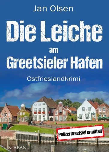 Bild: Neuerscheinung: Ostfrieslandkrimi "Die Leiche am Greetsieler Hafen" von Jan Olsen im Klarant Verlag