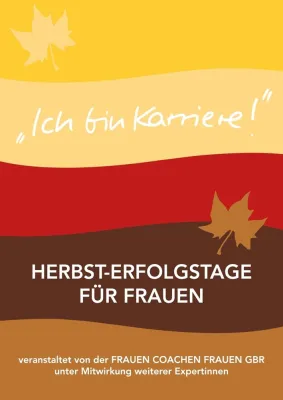 Ich bin Karriere - Herbsterfolgstage für Frauen von Frauen in Berlin Bild: Ich bin Karriere - Herbsterfolgstage für Frauen von Frauen in Berlin