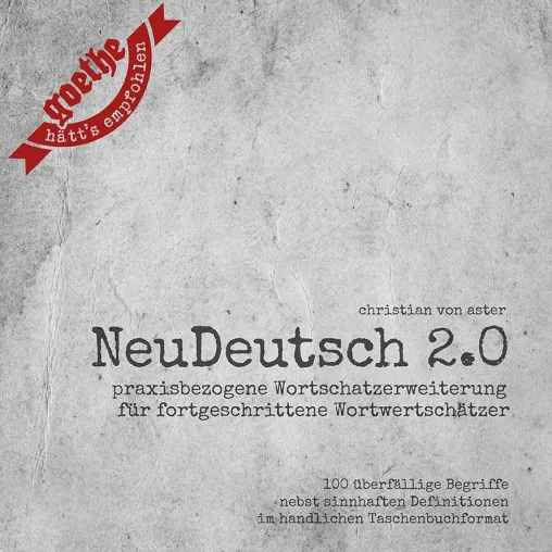 Goethe hätt’s empfohlen: NeuDeutsch 2.0 Bild: Goethe hätt’s empfohlen: NeuDeutsch 2.0