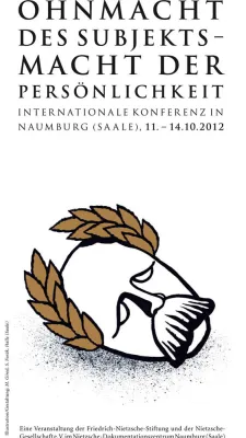 Ohnmacht des Subjekts - Macht der Persönlichkeit, Nietzsche-Konferenz, 11. – 14.10. 2012 in Naumburg/S. Bild: Ohnmacht des Subjekts - Macht der Persönlichkeit, Nietzsche-Konferenz, 11. – 14.10. 2012 in Naumburg/S.