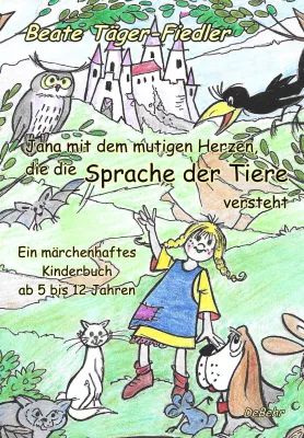Bild: Druckfrisches Kinderbuch - Jana mit dem mutigen Herzen, die die Sprache der Tiere versteht