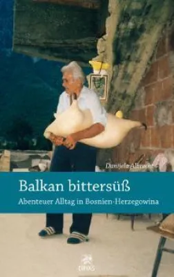 Bild: Neuerscheinung: Balkan bittersüß – Abenteuer Alltag in Bosnien-Herzegowina