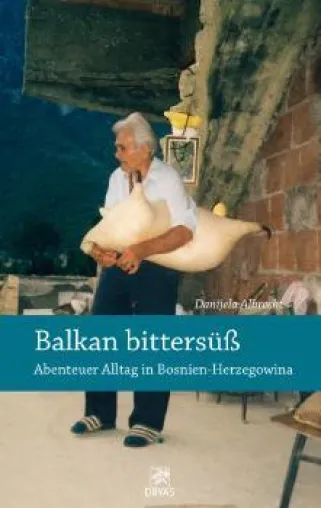 Bild: Neuerscheinung: Balkan bittersüß – Abenteuer Alltag in Bosnien-Herzegowina
