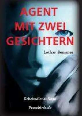 AGENT MIT ZWEI GESICHTERN - Gesellschaftskritischer Agentenroman Bild: AGENT MIT ZWEI GESICHTERN - Gesellschaftskritischer Agentenroman