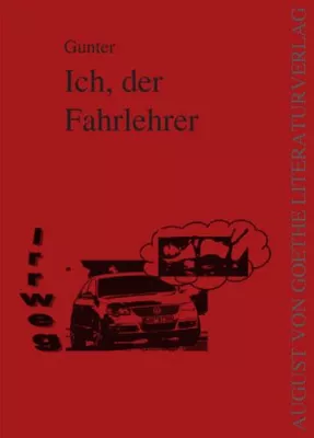 Bild: „Ich, der Fahrlehrer“ von Gunter im August von Goethe Literaturverlag veröffentlicht