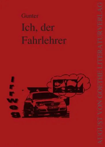 „Ich, der Fahrlehrer“ von Gunter im August von Goethe Literaturverlag veröffentlicht Bild: „Ich, der Fahrlehrer“ von Gunter im August von Goethe Literaturverlag veröffentlicht