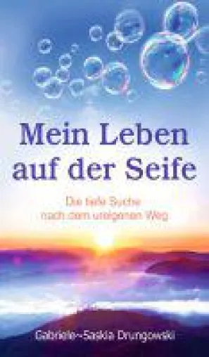 Mein Leben auf der Seife - der Weg zu Selbstverantwortung und Bewusstheit Bild: Mein Leben auf der Seife - der Weg zu Selbstverantwortung und Bewusstheit