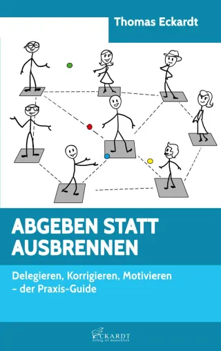 Bild: ABGEBEN STATT AUSBRENNEN Delegieren, Korrigieren, Motivieren - der Praxis-Guide
