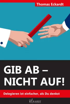 Bild: Gib ab - nicht auf!: Delegieren ist einfacher, als Du denkst 