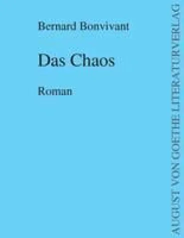 Bild: Bernard Bonvivants’ Roman „Das Chaos“ – erhältlich im August von Goethe Literaturverlag