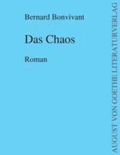 Bild: Bernard Bonvivants’ Roman „Das Chaos“ – erhältlich im August von Goethe Literaturverlag