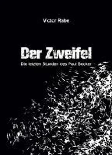 Der Zweifel - die letzten Stunden des Paul Becker Bild: Der Zweifel - die letzten Stunden des Paul Becker