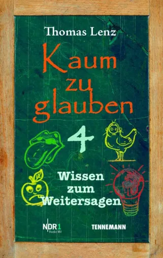 Kaum zu glauben 4 – Wissen zum Weitersagen Bild: Kaum zu glauben 4 – Wissen zum Weitersagen