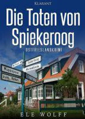 Neuerscheinung: Ostfrieslandkrimi "Die Toten von Spiekeroog" von Ele Wolff im Klarant Verlag Bild: Neuerscheinung: Ostfrieslandkrimi "Die Toten von Spiekeroog" von Ele Wolff im Klarant Verlag