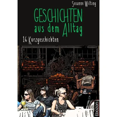 Bild: Geschichten aus dem Alltag – Eine spannende Sammlung von Susanne Wilting