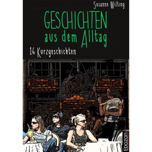 Bild: Geschichten aus dem Alltag – Eine spannende Sammlung von Susanne Wilting