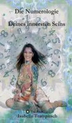 Die Numerologie Deines innersten Seins - Sachbuch skizziert Zahlen als Lebenswegweiser Bild: Die Numerologie Deines innersten Seins - Sachbuch skizziert Zahlen als Lebenswegweiser