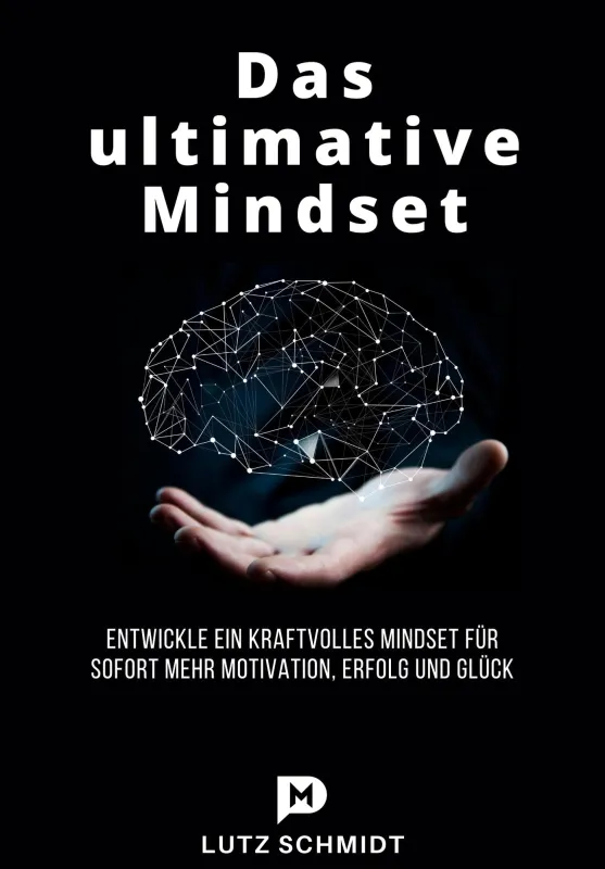 Das ultimative Mindset - von Lutz Schmidt