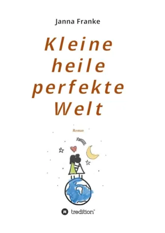 Kleine heile perfekte Welt - Bewegender Familien-Roman Bild: Kleine heile perfekte Welt - Bewegender Familien-Roman