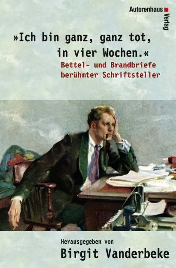 Neuerscheinung: Bettel- und Brandbriefe berühmter Schriftsteller