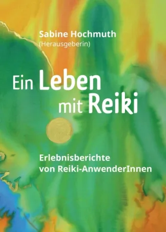 Bild: Ein Leben mit Reiki - Anregende Erlebnisberichte von Reiki-Anwenderinnen