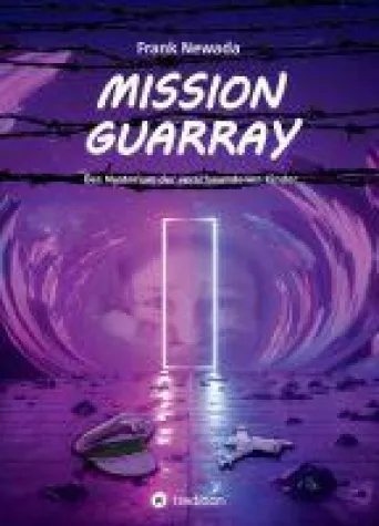 Mission Guarray - packender Abenteuerroman enthüllt ein großes Geheimnis Bild: Mission Guarray - packender Abenteuerroman enthüllt ein großes Geheimnis