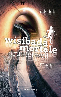 Bild: Wisibada Mortale – Drunterwelt. Der neue Roman von Udo Luh