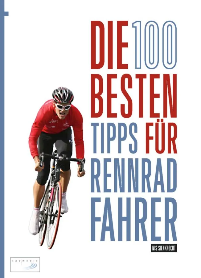 Nis Sienknecht: Die 100 besten Tipps für Rennradfahrer