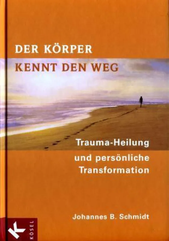Johannes B. Schmidt: »Der Körper kennt den Weg«, Kösel Verlag München 2008
