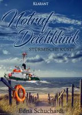 Neuerscheinung "Notruf Deichklinik - Stürmische Küste" von Edna Schuchardt im Klarant Verlag Bild: Neuerscheinung "Notruf Deichklinik - Stürmische Küste" von Edna Schuchardt im Klarant Verlag