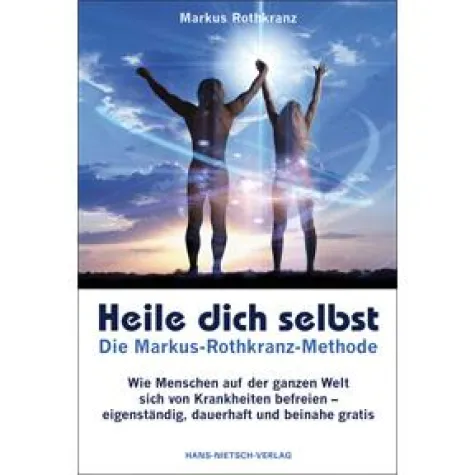 Heile dich selbst - Die Markus-Rothkranz-Methode Bild: Heile dich selbst - Die Markus-Rothkranz-Methode