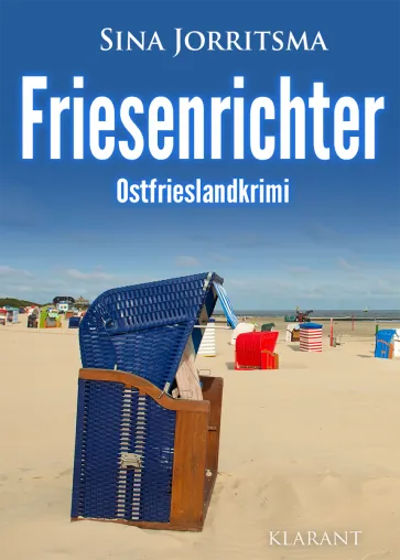 Neuerscheinung: Ostfrieslandkrimi "Friesenrichter" von Sina Jorritsma im Klarant Verlag Bild: Neuerscheinung: Ostfrieslandkrimi "Friesenrichter" von Sina Jorritsma im Klarant Verlag