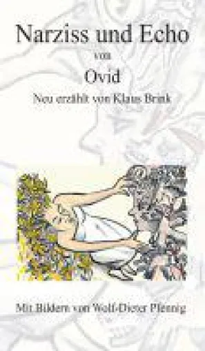 Narziss und Echo von Ovid - Neuerzählung einer antiken Sage Bild: Narziss und Echo von Ovid - Neuerzählung einer antiken Sage