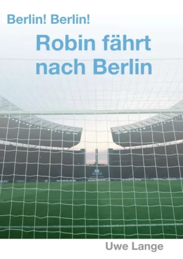 Bild: Berlin! Berlin! Robin fährt nach Berlin - Unterhaltsamer und anregender Jugendroman