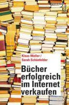 Bild: Autorenhaus Verlag - Ein Ratgeber aus der Erfahrung von über 25.000 via Internet verkauften Büchern