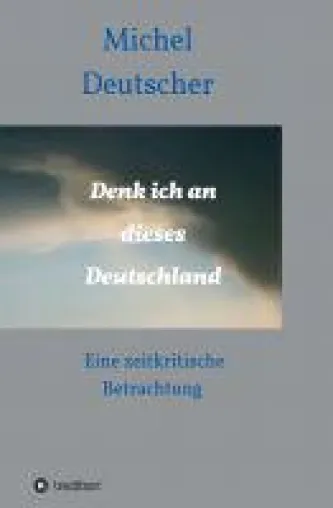 Denk ich an dieses Deutschland! - nachdenkliche Poesie offenbart ein Land im Umbruch Bild: Denk ich an dieses Deutschland! - nachdenkliche Poesie offenbart ein Land im Umbruch