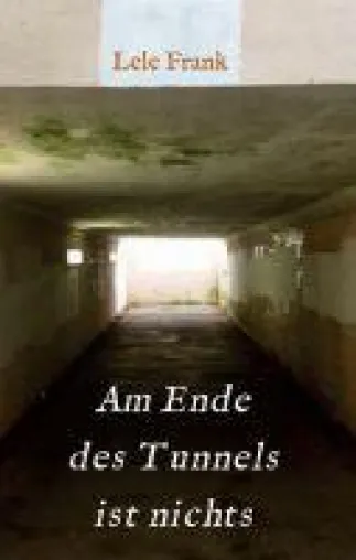 Bild: Am Ende des Tunnels ist nichts - ein packender Roman rund um Stalking, Rache und Erlösung