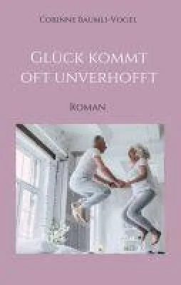Glück kommt oft unverhofft - Ein Roman über das Leben und die Liebe Bild: Glück kommt oft unverhofft - Ein Roman über das Leben und die Liebe