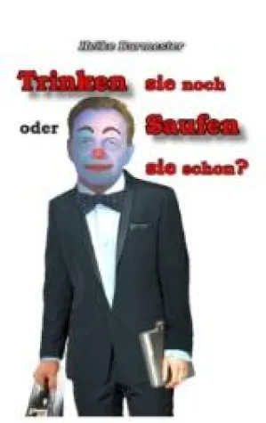 Buchneuerscheinung: Trinken sie noch oder saufen sie schon? Bild: Buchneuerscheinung: Trinken sie noch oder saufen sie schon?