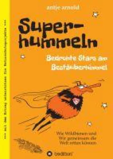 Superhummeln - Bedrohte Stars am Bestäuberhimmel - Humorvolles Naturbuch Bild: Superhummeln - Bedrohte Stars am Bestäuberhimmel - Humorvolles Naturbuch