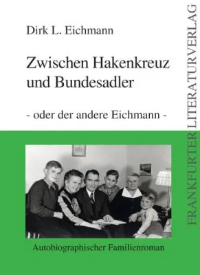 Frankfurter Literaturverlag präsentiert: Dirk L. Eichmanns Roman „Zwischen Hakenkreuz und Bundesadler“ Bild: Frankfurter Literaturverlag präsentiert: Dirk L. Eichmanns Roman „Zwischen Hakenkreuz und Bundesadler“