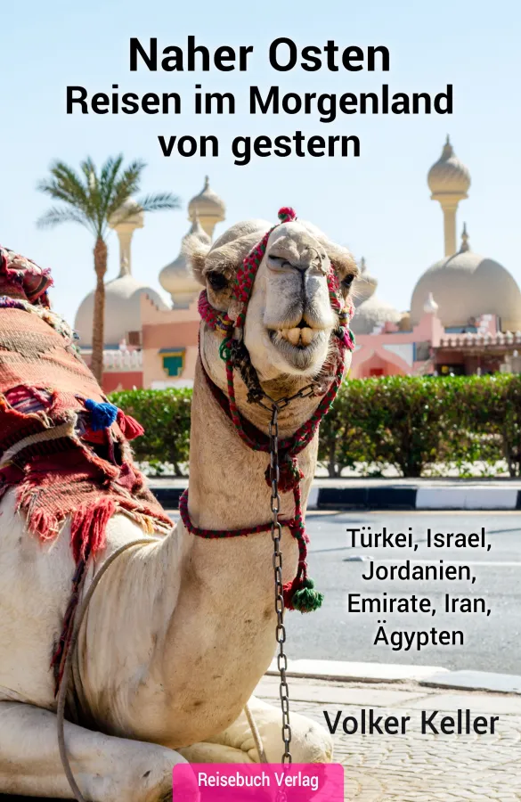 Volker Keller, Naher Osten: Türkei, Israel, Jordanien, Emirate, Iran, Ägypten (© Reisebuch Verlag)