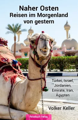 Bild: Volker Keller, Naher Osten: Reisen im Morgenland von gestern