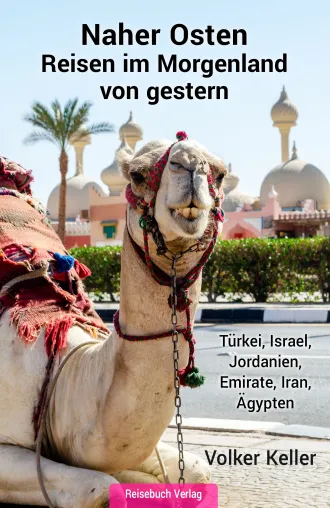 Volker Keller, Naher Osten: Reisen im Morgenland von gestern Bild: Volker Keller, Naher Osten: Reisen im Morgenland von gestern