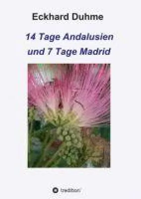 14 Tage Andalusien und 7 Tage Madrid - eine interessante und lesenswerte Urlaubslektüre Bild: 14 Tage Andalusien und 7 Tage Madrid - eine interessante und lesenswerte Urlaubslektüre