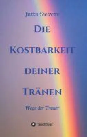 Bild: Die Kostbarkeit deiner Tränen - Wege der Trauer