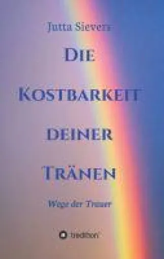 Bild: Die Kostbarkeit deiner Tränen - Wege der Trauer